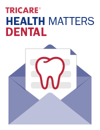 TRICARE Health Matters Dental Newsletter